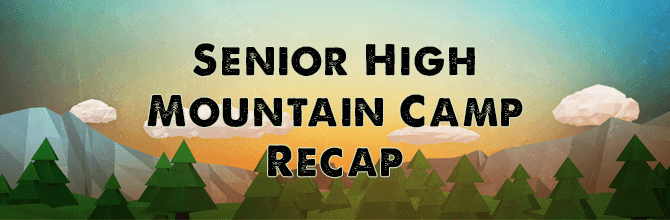 Sr. High Mountain Camp Recap